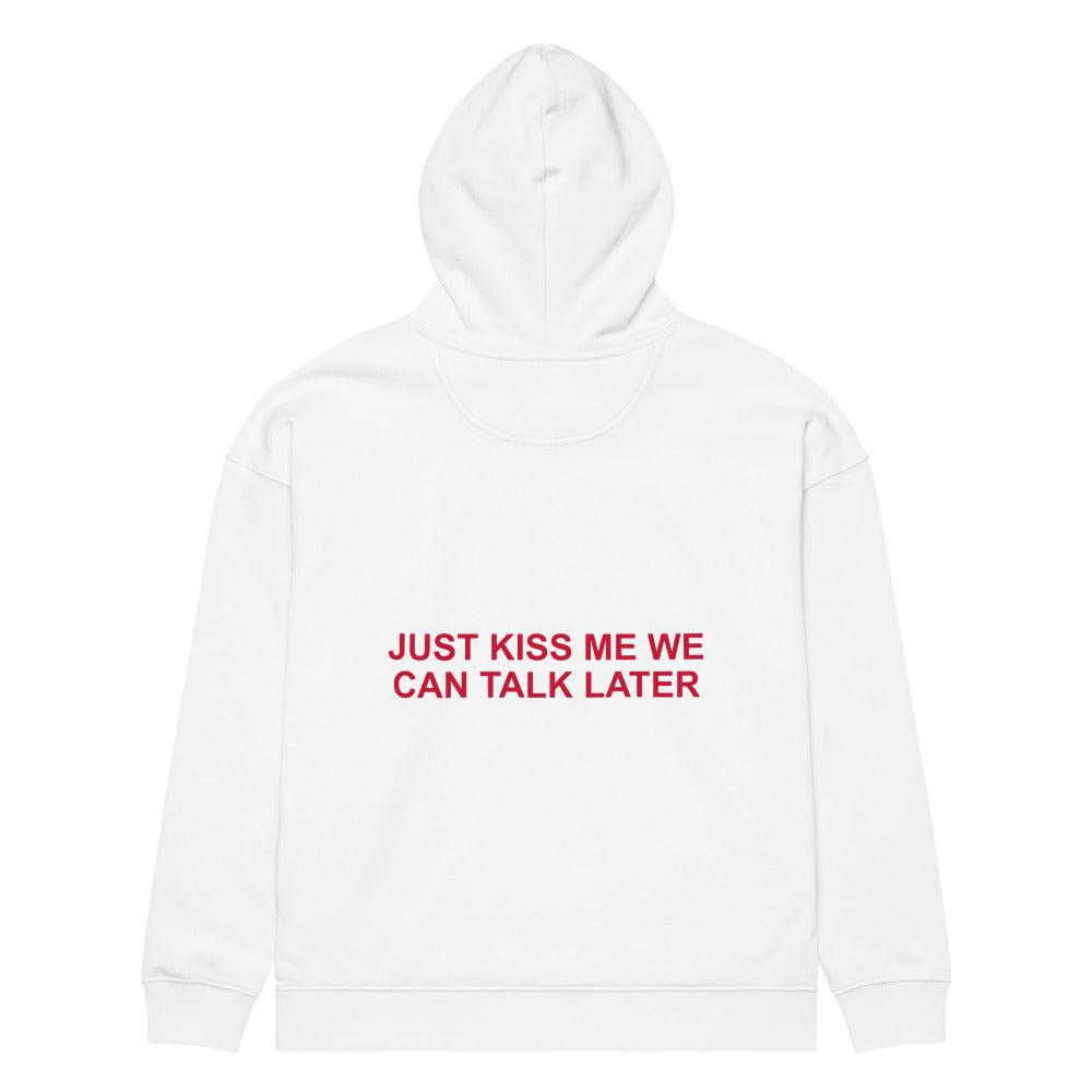 JUST KISS ME WE CAN TALK LATER HOODIE