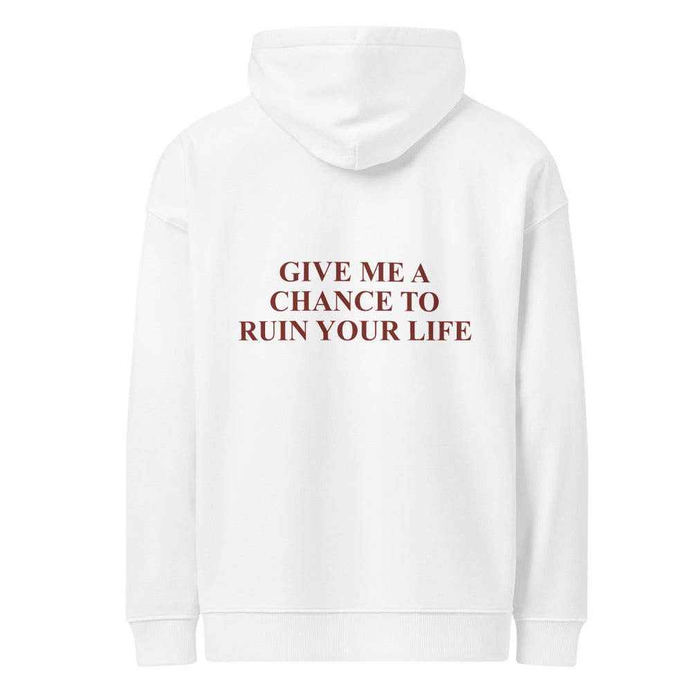 GIVE ME A CHANCE TO RUIN YOUR LIFE HOODIE