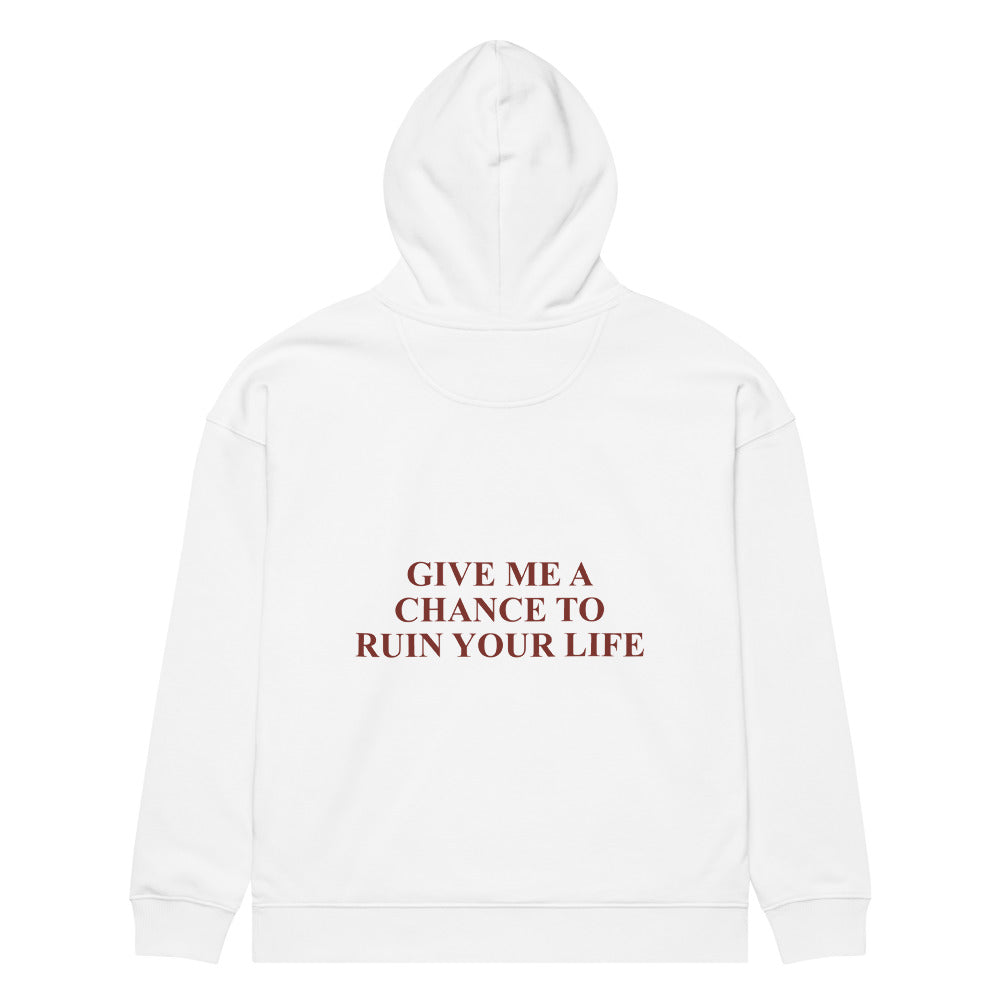 GIVE ME A CHANCE TO RUIN YOUR LIFE HOODIE