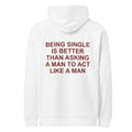 BEING SINGLE IS BETTER THAN ASKING A MAN TO ACT LIKE A MAN HOODIE
