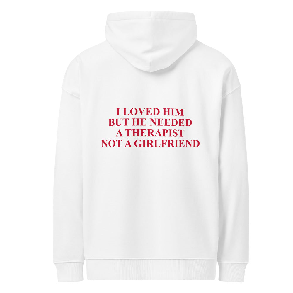 I LOVED HIM BUT HE NEEDED A THERAPIST NOT A GIRLFRIEND HOODIE