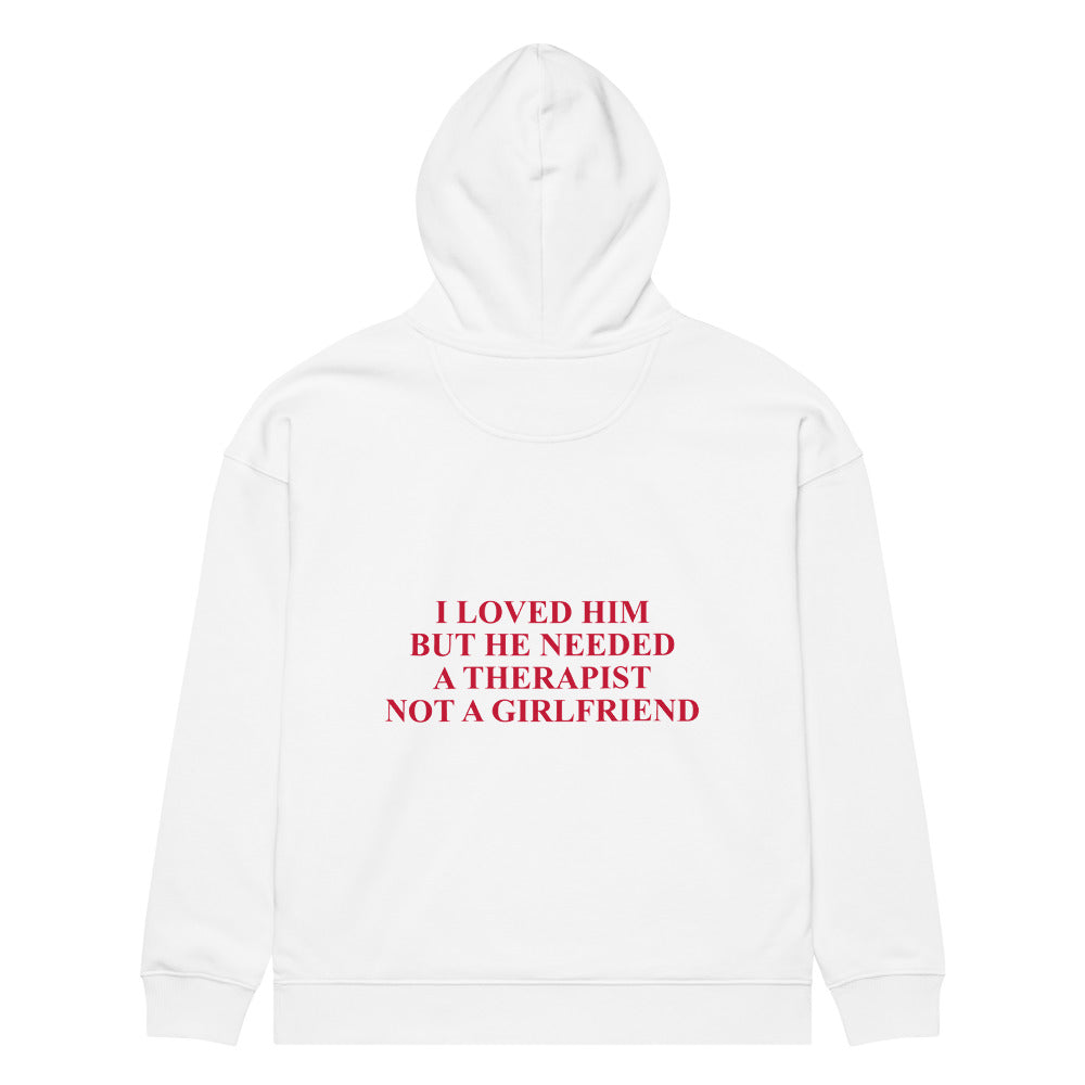 I LOVED HIM BUT HE NEEDED A THERAPIST NOT A GIRLFRIEND HOODIE