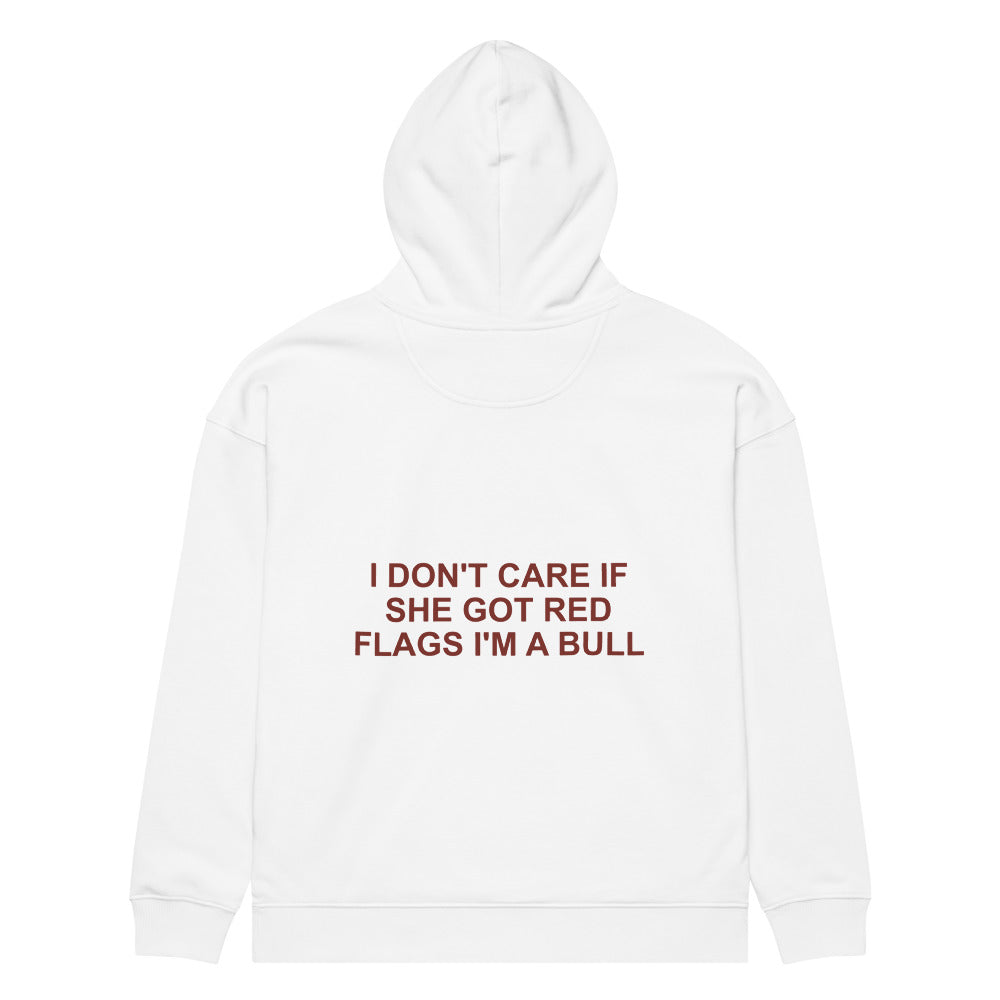 I DON'T CARE IF SHE GOT RED FLAGS I'M A BULL HOODIE