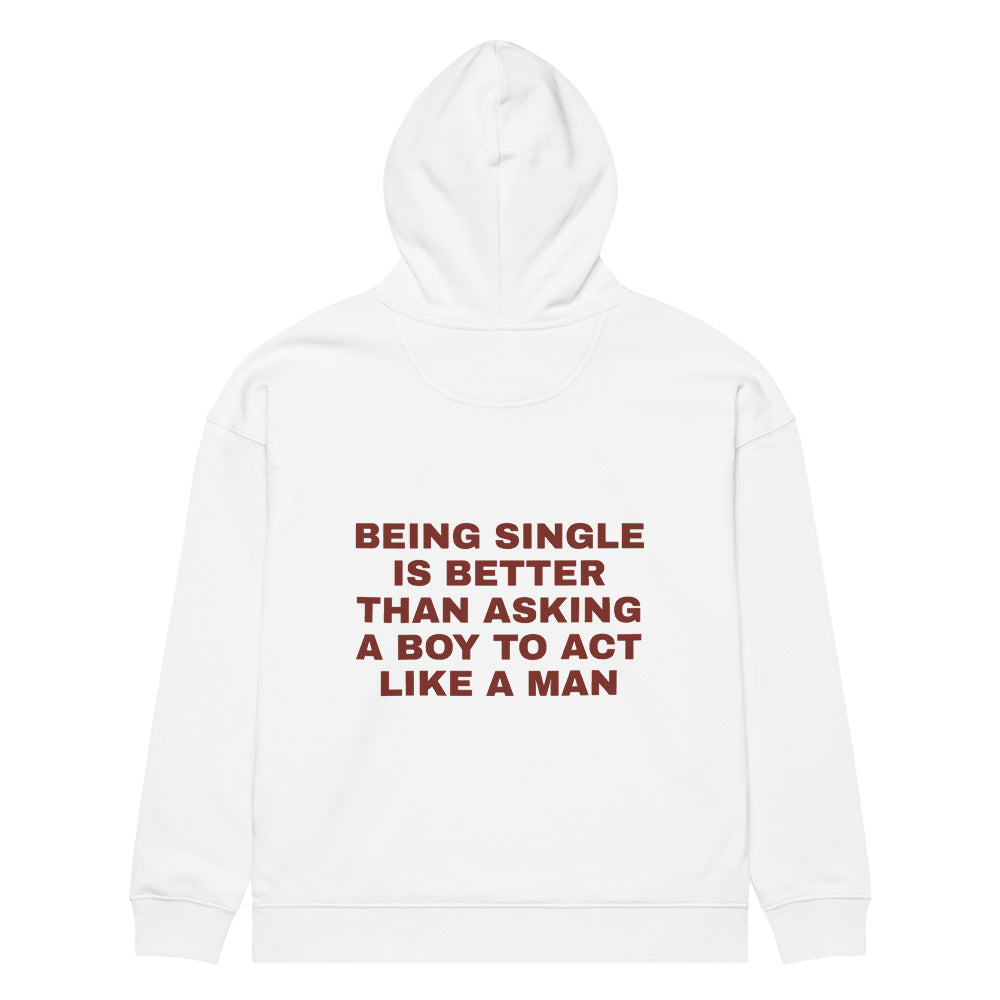 BEING SINGLE IS BETTER THAN ASKING A BOY TO ACT LIKE A MAN HOODIE