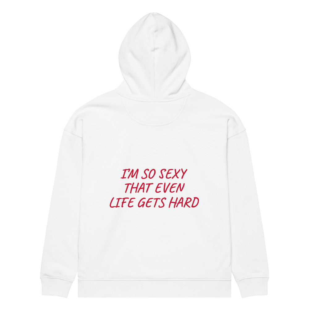 I’M SO SEXY THAT EVEN LIFE GETS HARD HOODIE