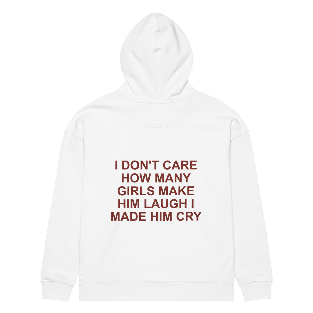 I DON'T CARE HOW MANY GIRLS MAKE HIM LAUGH I MADE HIM CRY HOODIE