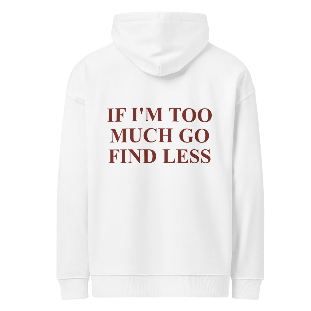 IF I'M TOO MUCH GO FIND LESS HOODIE