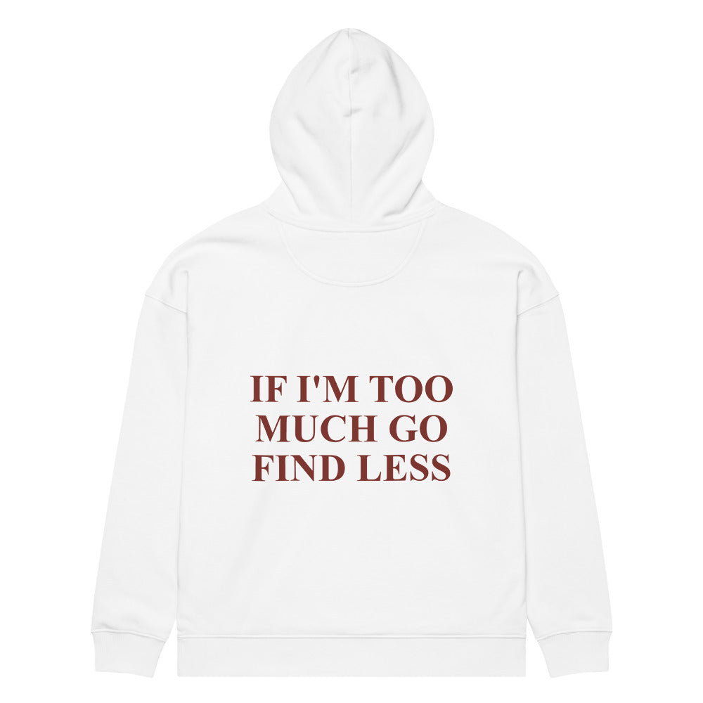IF I'M TOO MUCH GO FIND LESS HOODIE