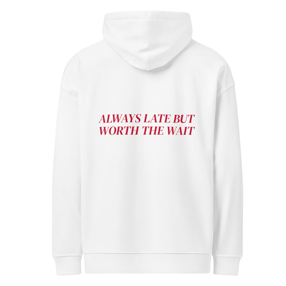 ALWAYS LATE BUT WORTH THE WAIT HOODIE