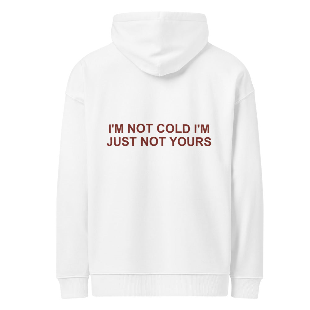 I'M NOT COLD I'M JUST NOT YOURS HOODIE