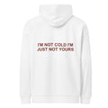 I'M NOT COLD I'M JUST NOT YOURS HOODIE