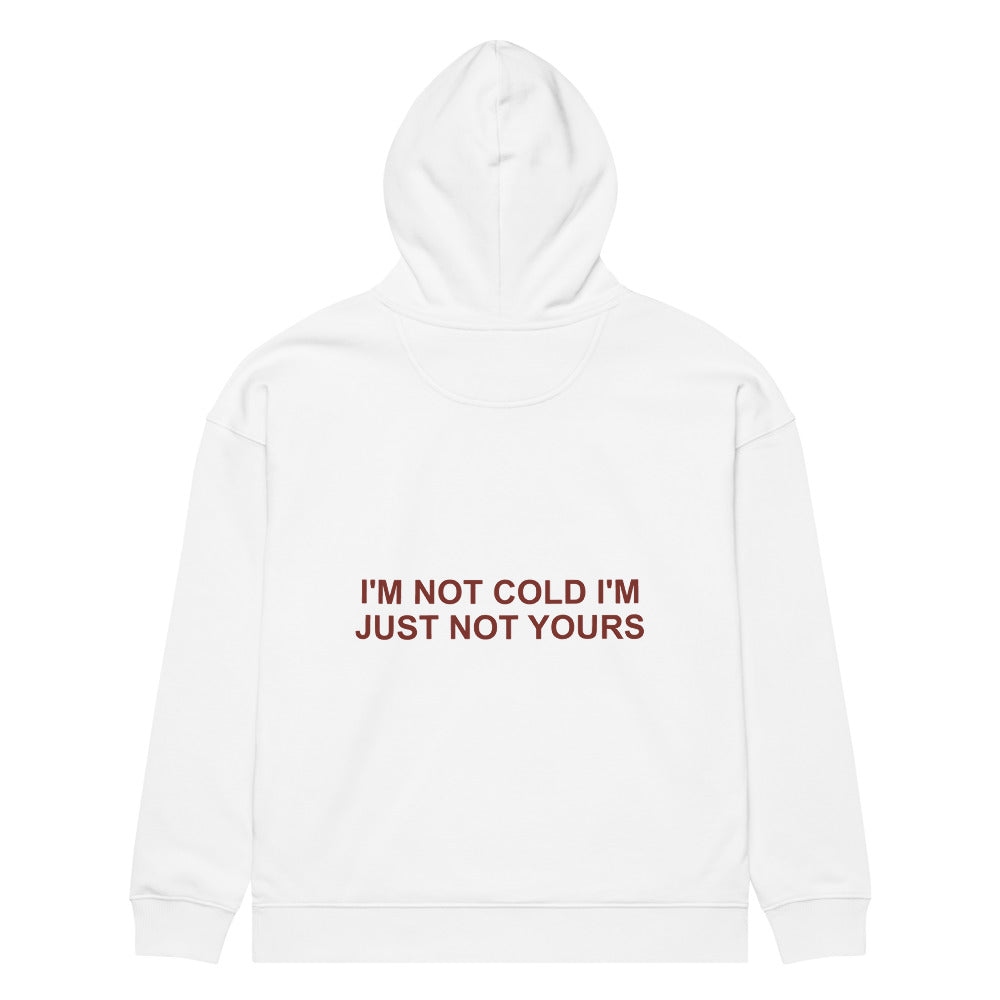 I'M NOT COLD I'M JUST NOT YOURS HOODIE