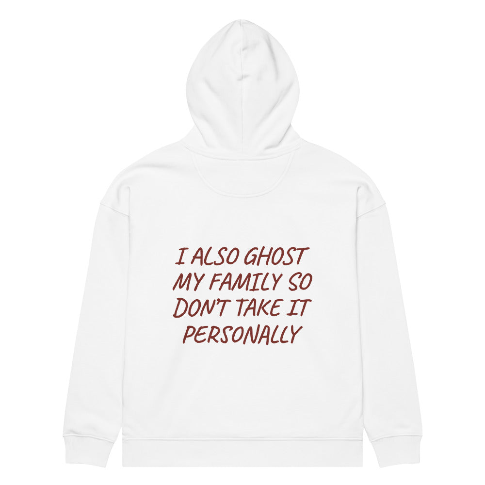 I ALSO GHOST MY FAMILY SO DON’T TAKE IT PERSONALLY HOODIE
