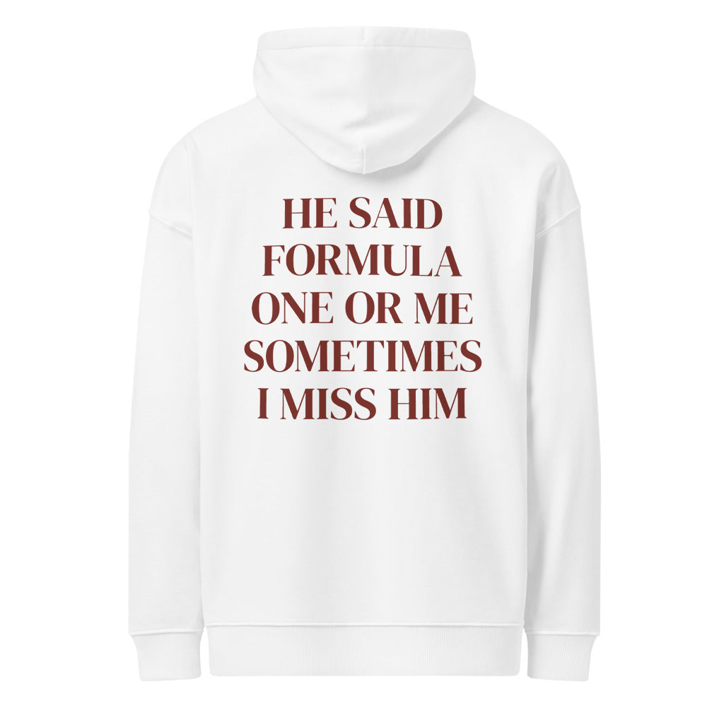 HE SAID FORMULA ONE OR ME SOMETIMES I MISS HIM HOODIE