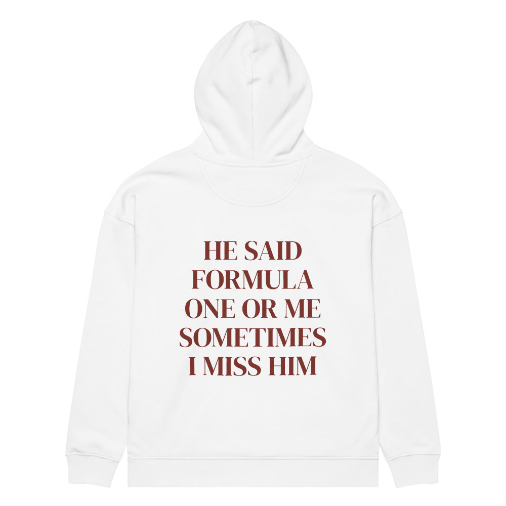 HE SAID FORMULA ONE OR ME SOMETIMES I MISS HIM HOODIE