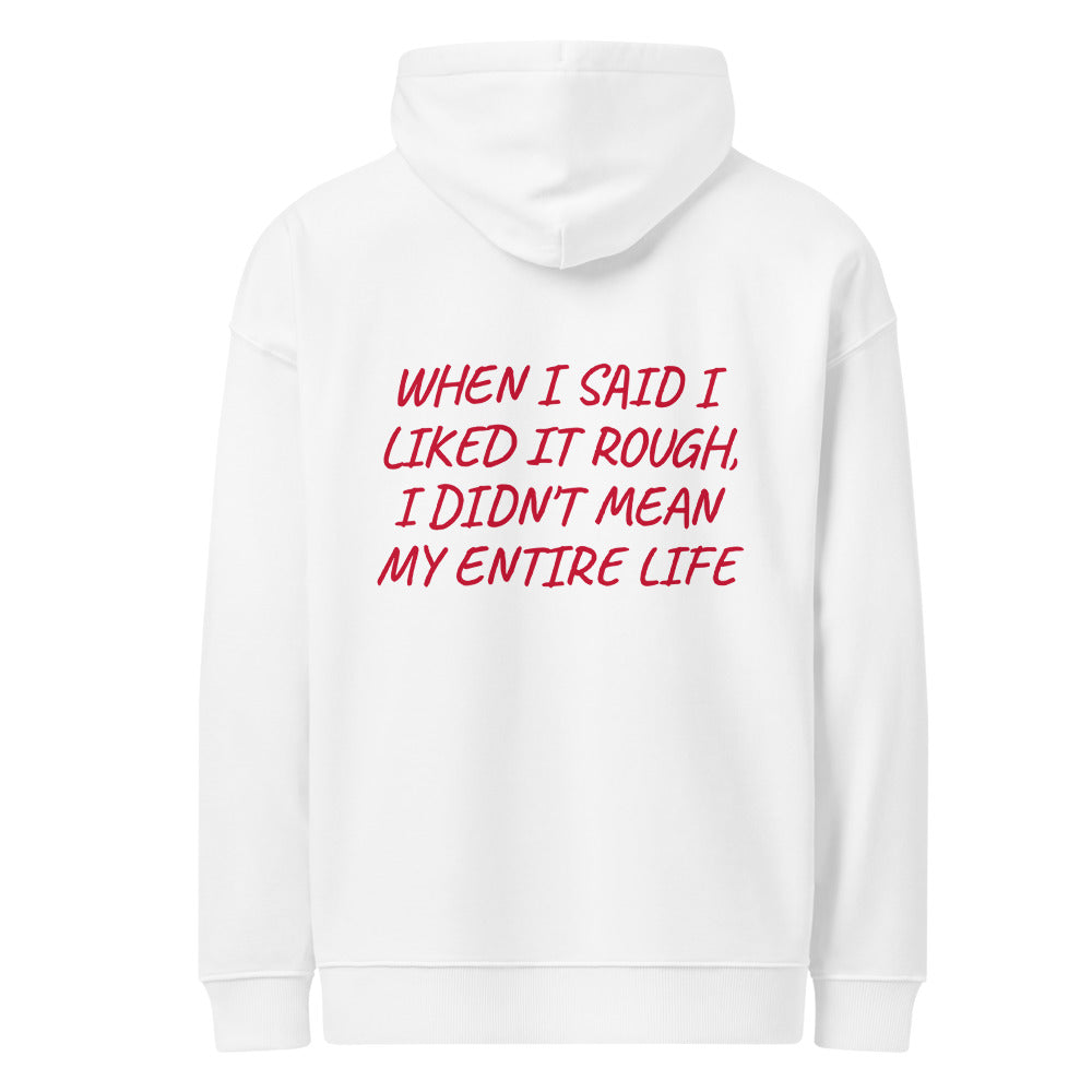 WHEN I SAID I LIKED IT ROUGH, I DIDN'T MEAN MY ENTIRE LIFE HOODIE