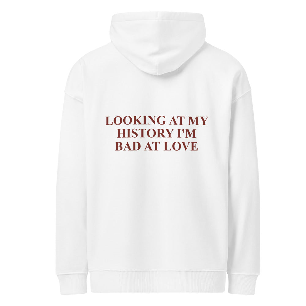 LOOKING AT MY HISTORY I'M BAD AT LOVE HOODIE