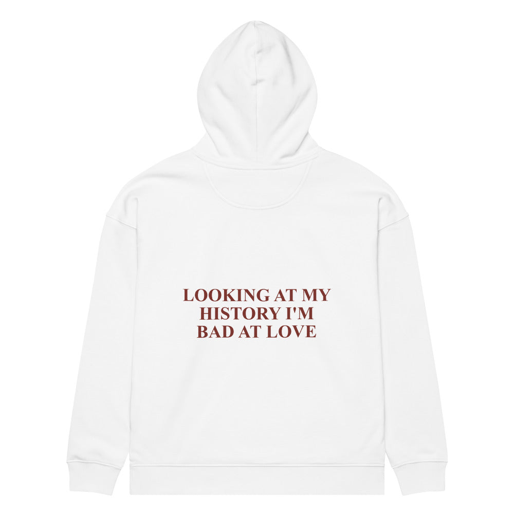 LOOKING AT MY HISTORY I'M BAD AT LOVE HOODIE