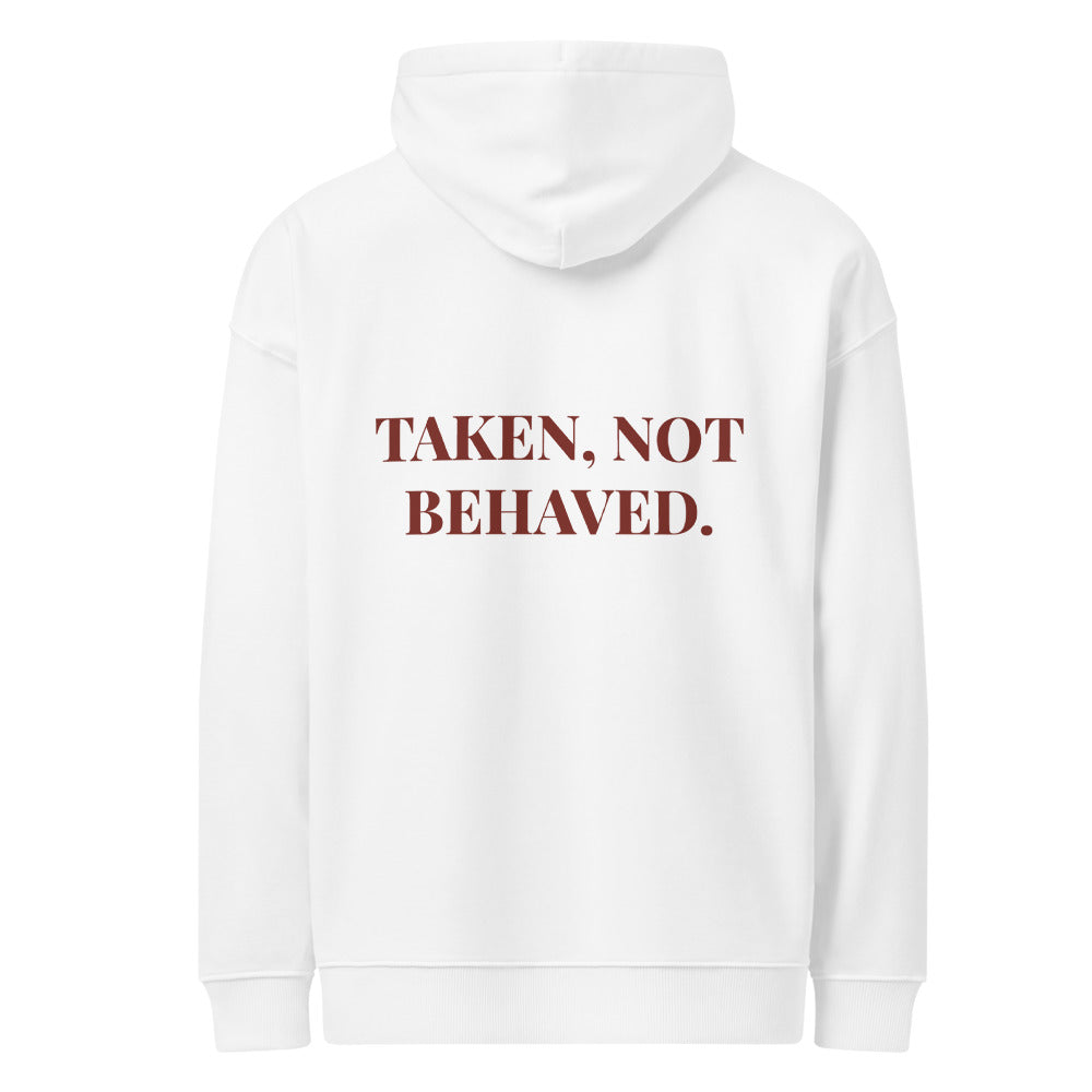TAKEN, NOT BEHAVED. HOODIE