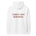 TAKEN, NOT BEHAVED. HOODIE