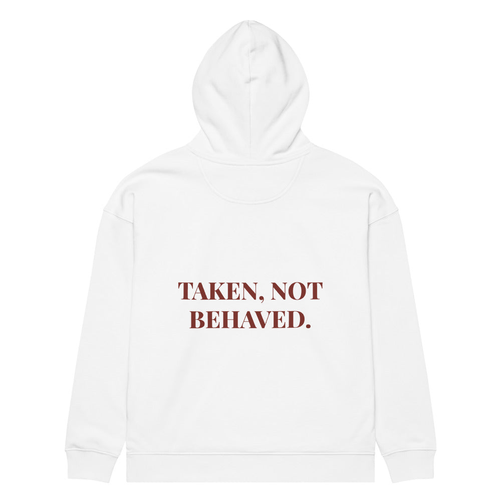 TAKEN, NOT BEHAVED. HOODIE