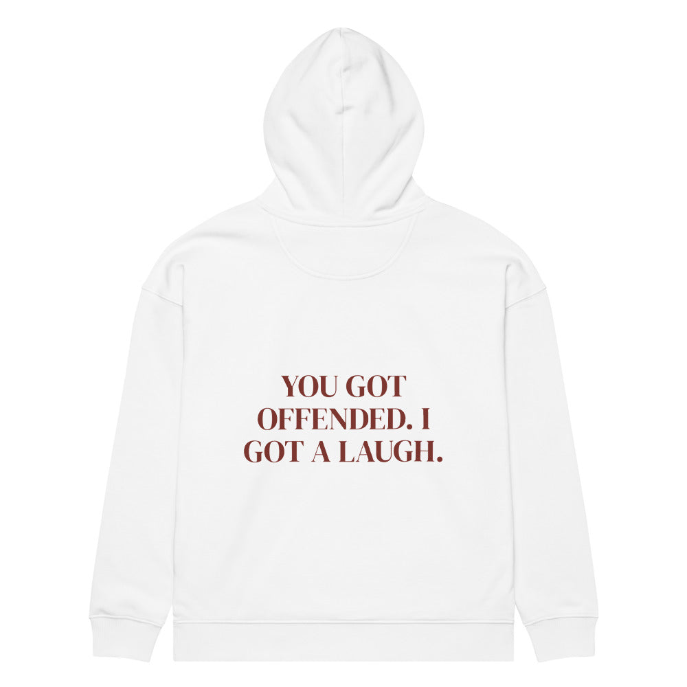 YOU GOT OFFENDED. I GOT A LAUGH. HOODIE