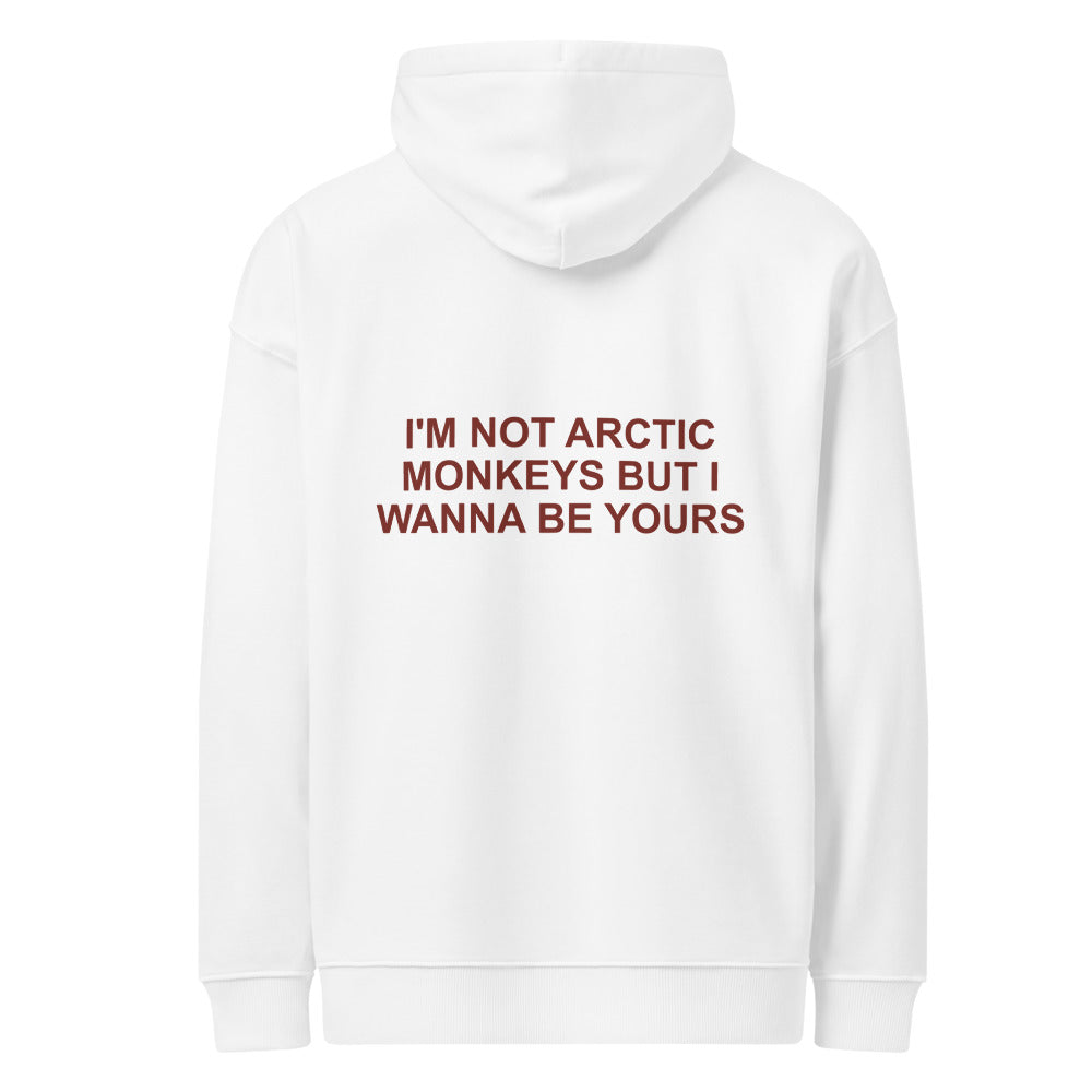 I'M NOT ARCTIC MONKEYS BUT I WANNA BE YOURS HOODIE