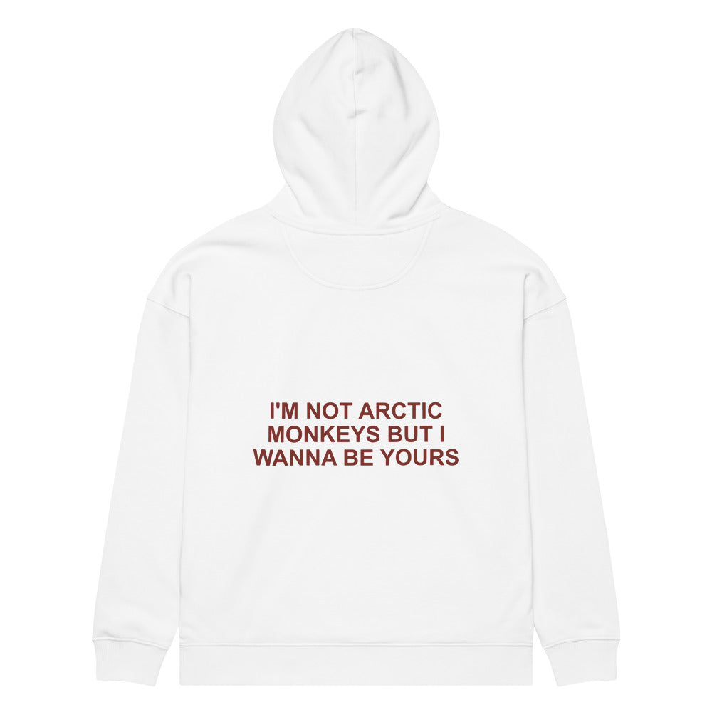I'M NOT ARCTIC MONKEYS BUT I WANNA BE YOURS HOODIE