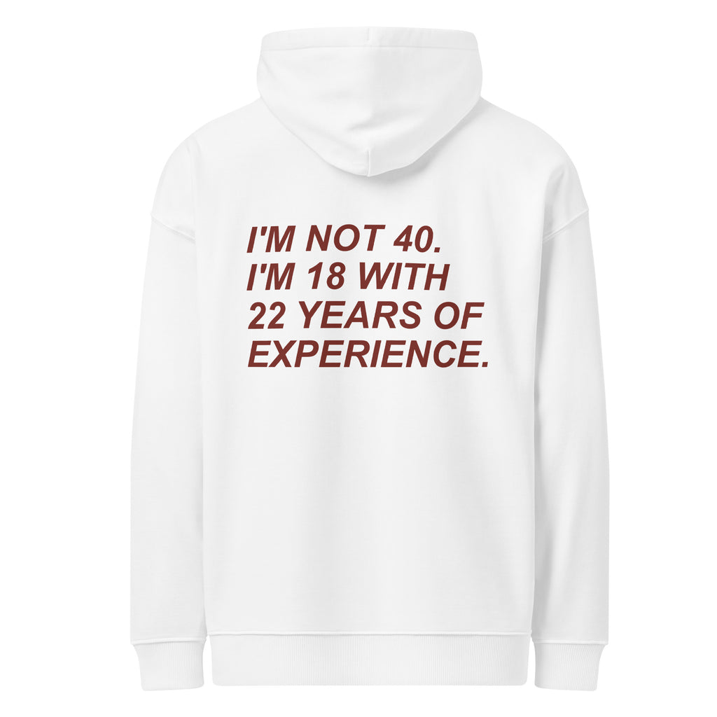 I'M NOT 40. I'M 18 WITH 22 YEARS OF EXPERIENCE oversized hoodie – white back view | So True