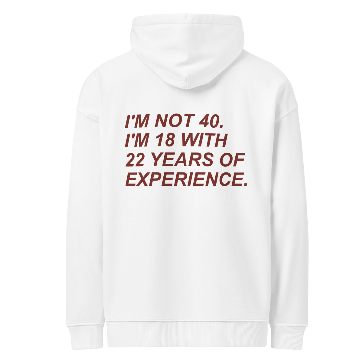 I'M NOT 40. I'M 18 WITH 22 YEARS OF EXPERIENCE oversized hoodie – white back view | So True