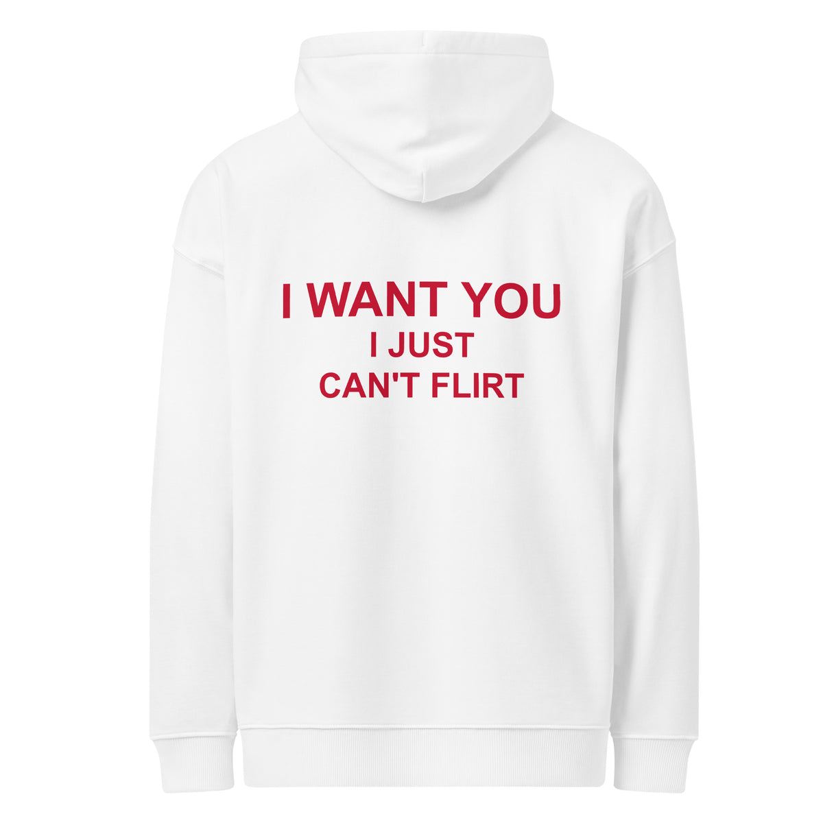I WANT YOU I JUST CAN’T FLIRT oversized hoodie – white back view | So True