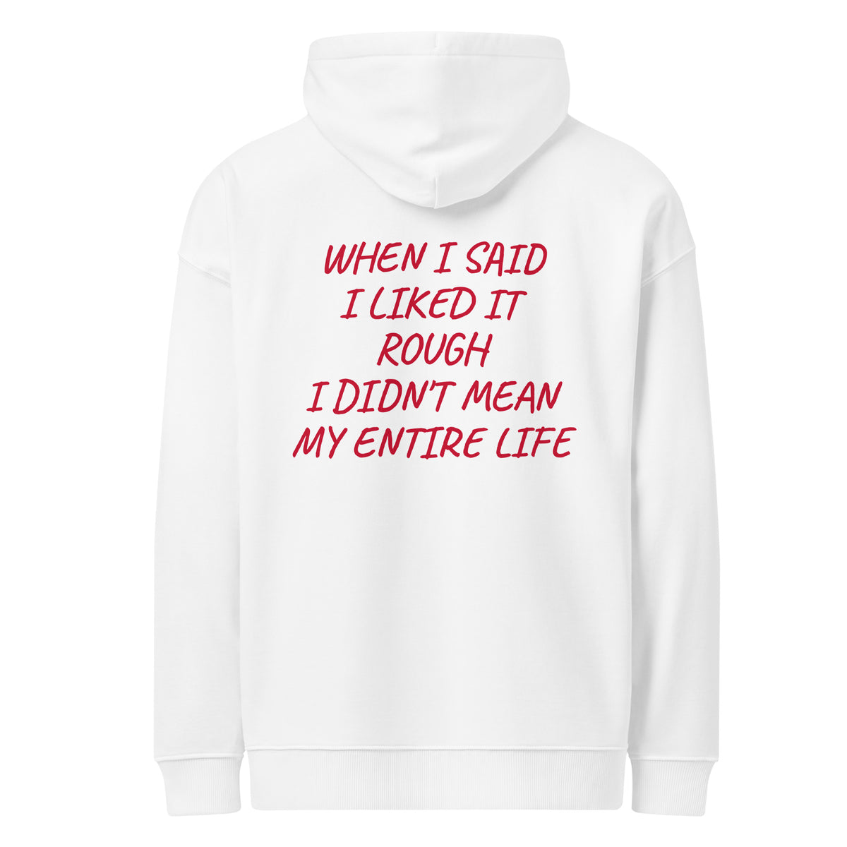 WHEN I SAID I LIKED IT ROUGH, I DIDN'T MEAN MY ENTIRE LIFE oversized hoodie – white back view | So True