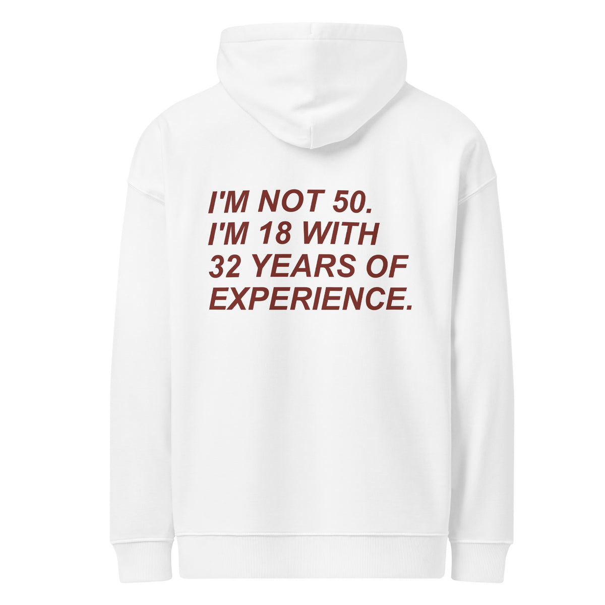 I'M NOT 50. I'M 18 WITH 32 YEARS OF EXPERIENCE oversized hoodie – white back view | So True