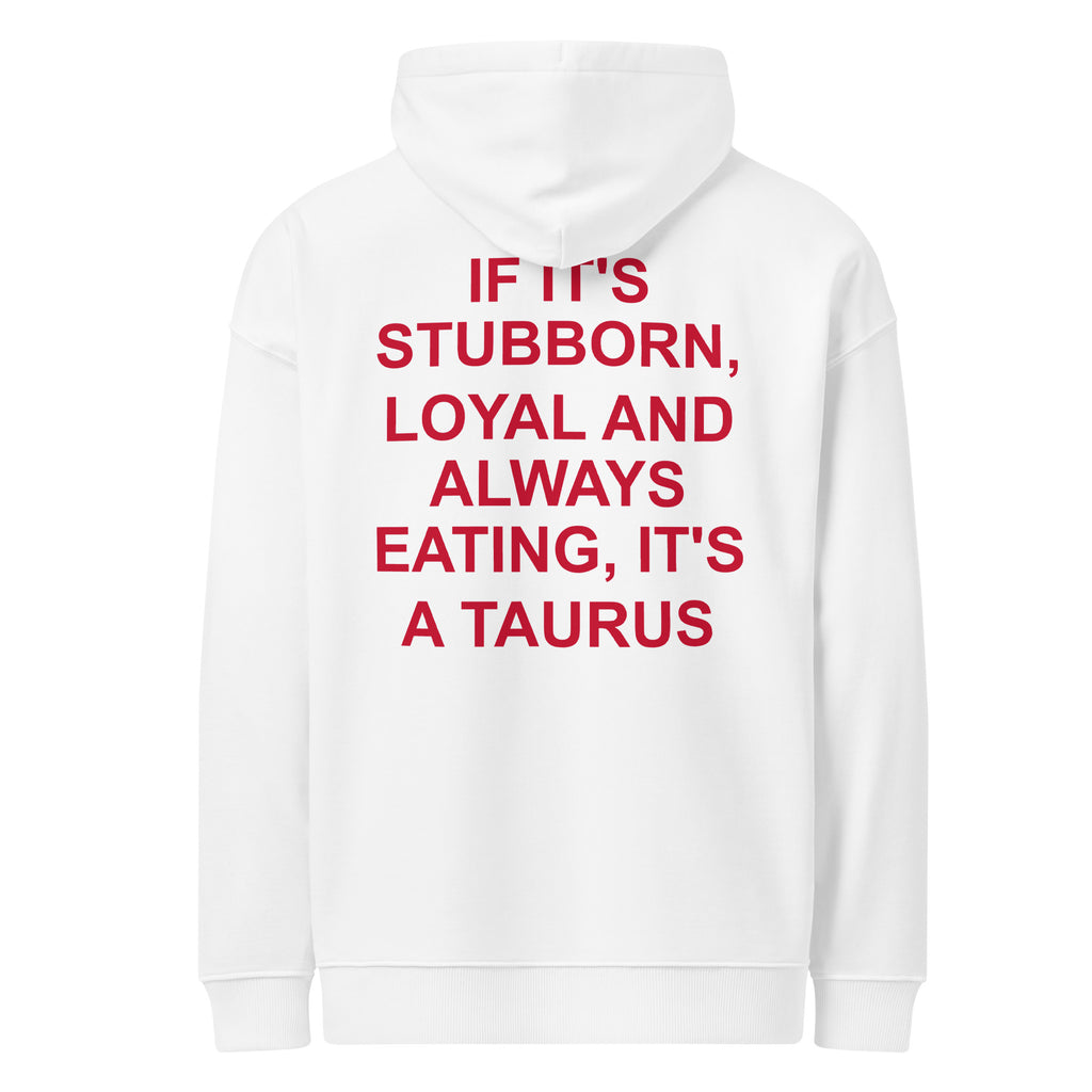 IF IT'S STUBBORN, LOYAL AND ALWAYS EATING, IT'S A TAURUS oversized hoodie – white back view | So True