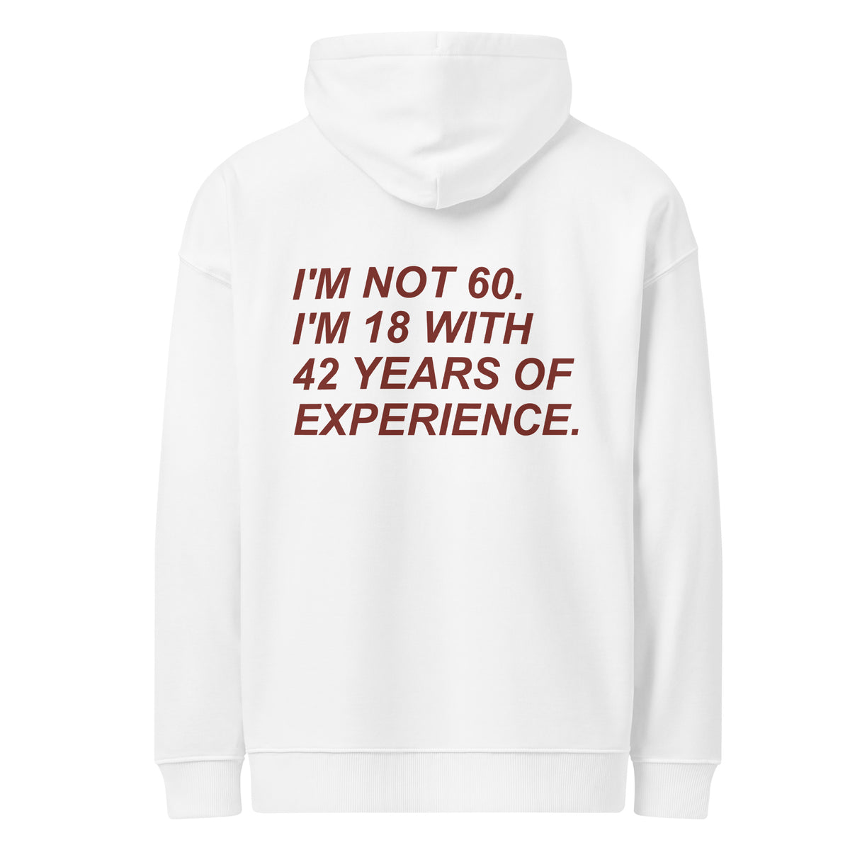I'M NOT 60. I'M 18 WITH 42 YEARS OF EXPERIENCE oversized hoodie – white back view | So True