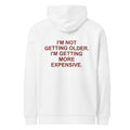 I'M NOT GETTING OLDER. I'M GETTING MORE EXPENSIVE. oversized hoodie – white back view | So True