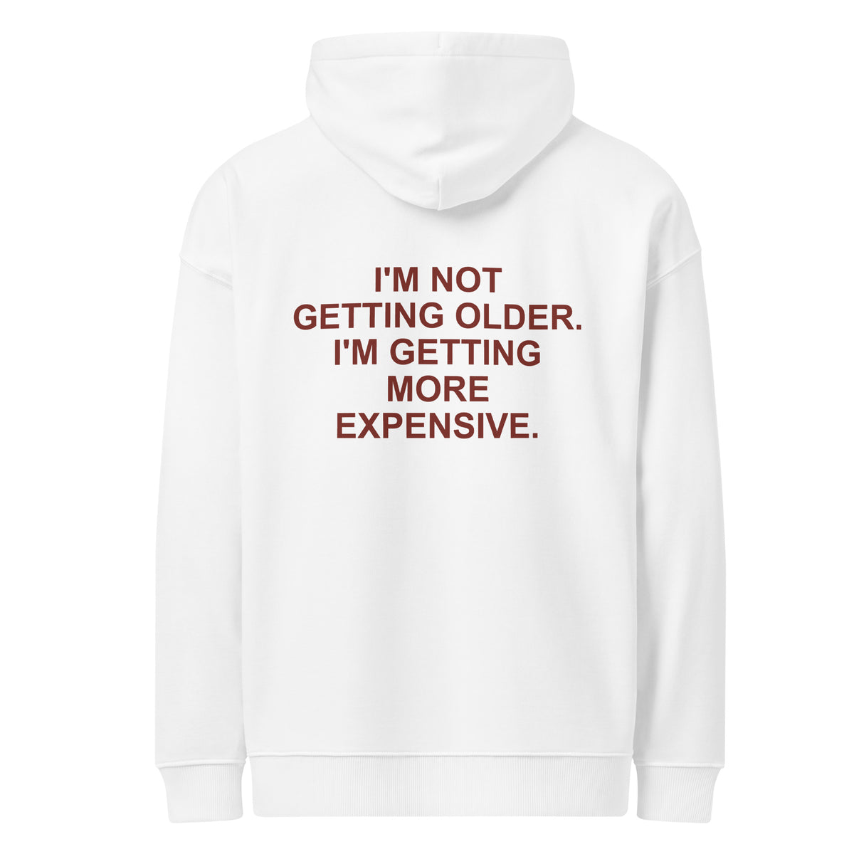 I'M NOT GETTING OLDER. I'M GETTING MORE EXPENSIVE. oversized hoodie – white back view | So True