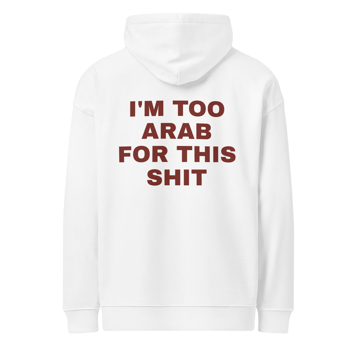 I'M TOO ARAB FOR THIS SHIT oversized hoodie – white back view | So True