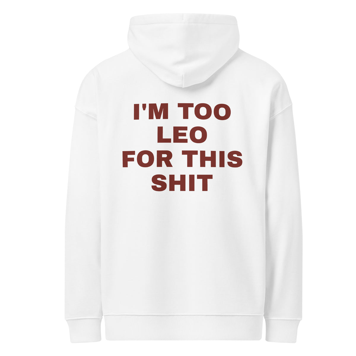 I'M TOO LEO FOR THIS SHIT oversized hoodie – white back view | So True