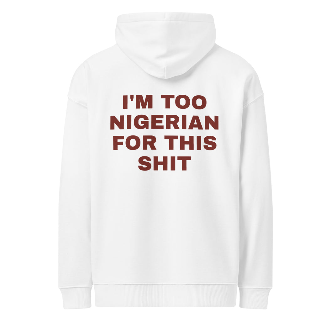 I'M TOO NIGERIAN FOR THIS SHIT oversized hoodie – white back view | So True