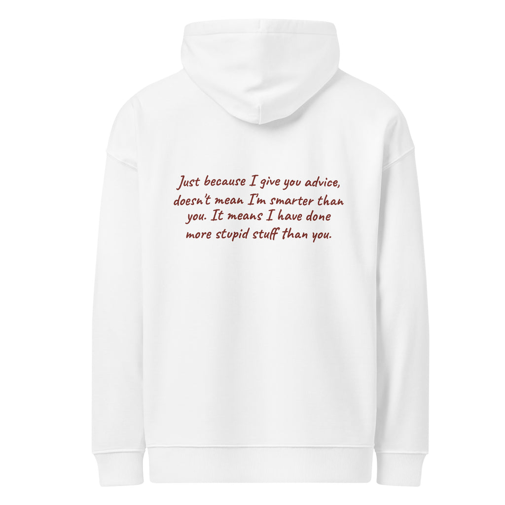JUST BECAUSE I GIVE YOU ADVICE DOESN'T MEAN I'M SMARTER THAN YOU oversized hoodie – white back view | So True