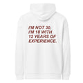 I'M NOT 30. I'M 18 WITH 12 YEARS OF EXPERIENCE oversized hoodie – white back view | So True