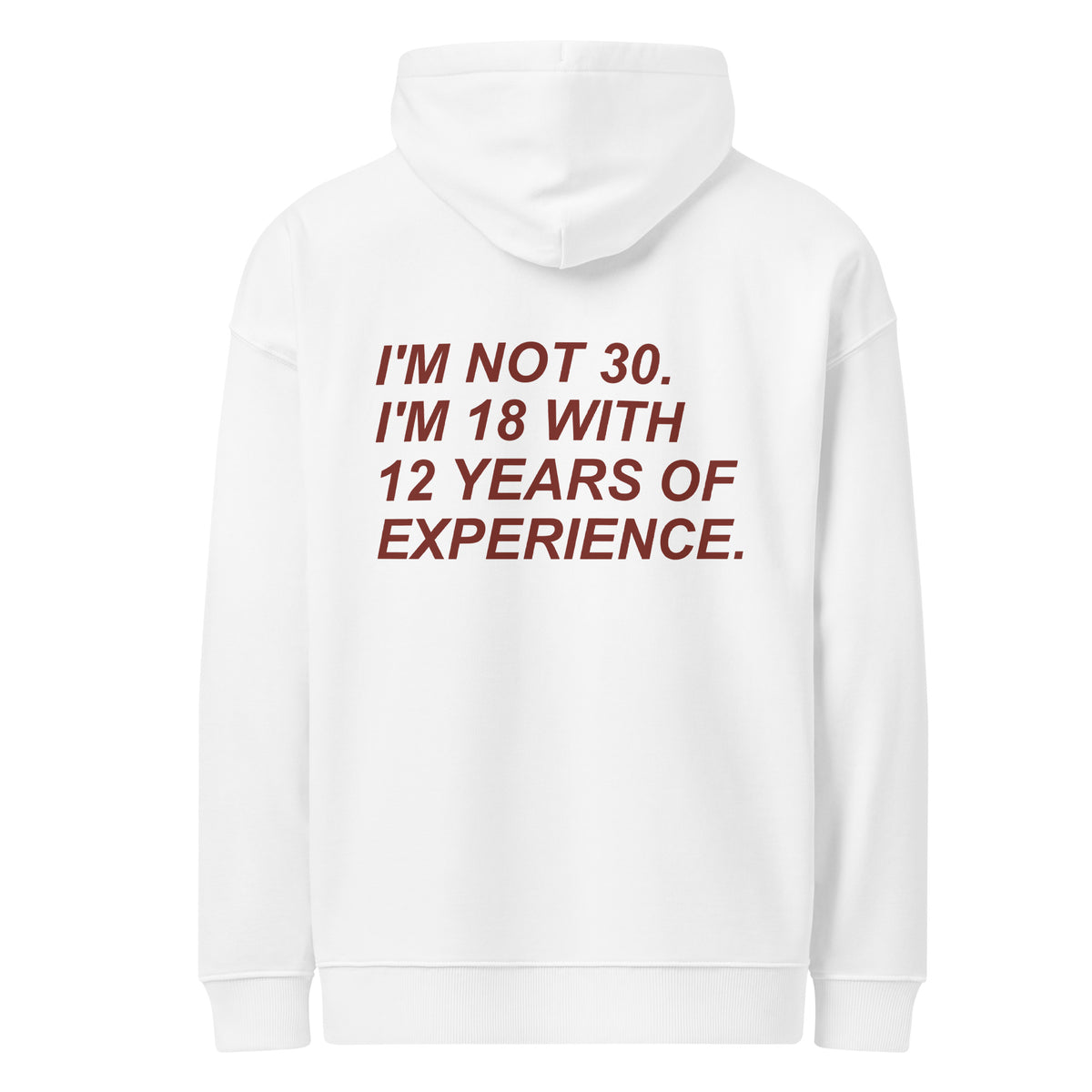 I'M NOT 30. I'M 18 WITH 12 YEARS OF EXPERIENCE oversized hoodie – white back view | So True