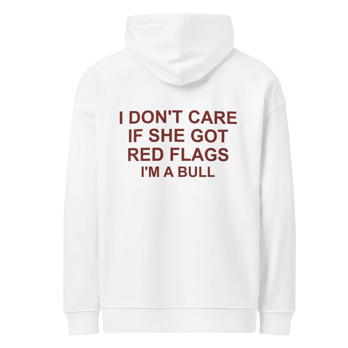 I DON'T CARE IF SHE GOT RED FLAGS I'M A BULL oversized hoodie – white back view | So True