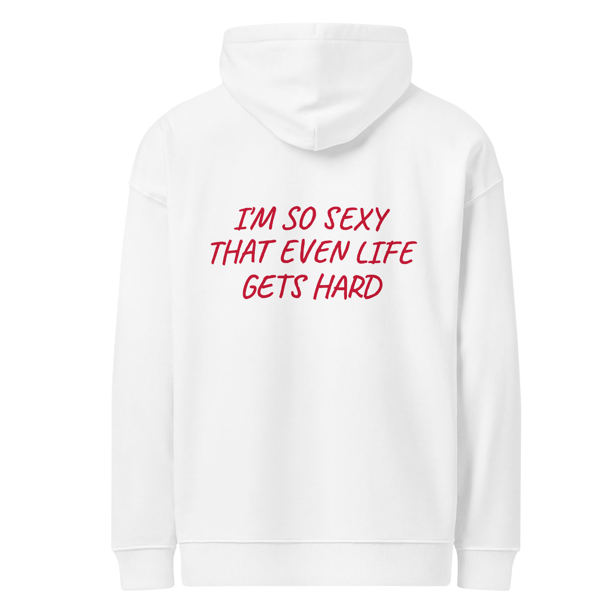 I’M SO SEXY THAT EVEN LIFE GETS HARD oversized hoodie – white back view | So True