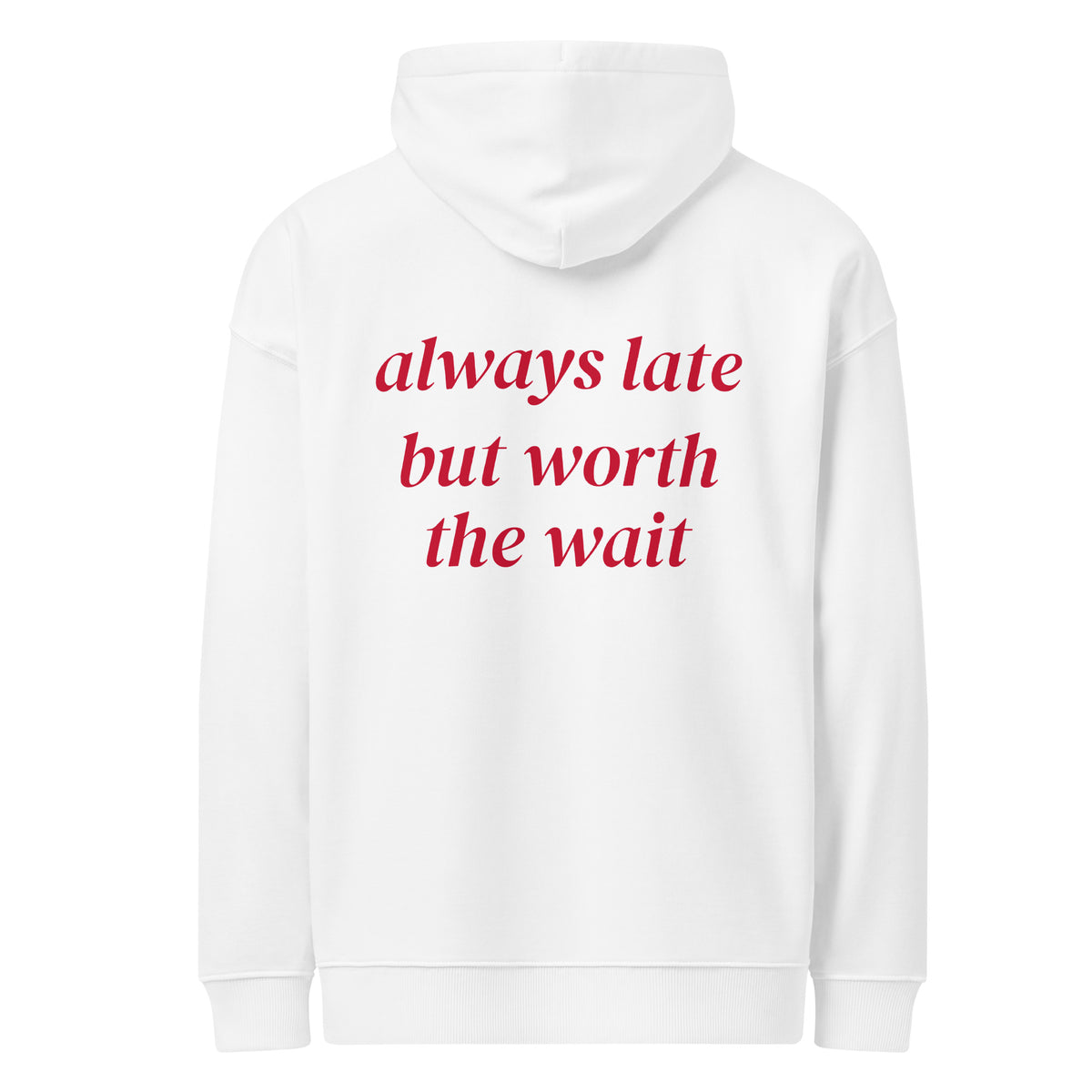 ALWAYS LATE BUT WORTH THE WAIT oversized hoodie – white back view | So True