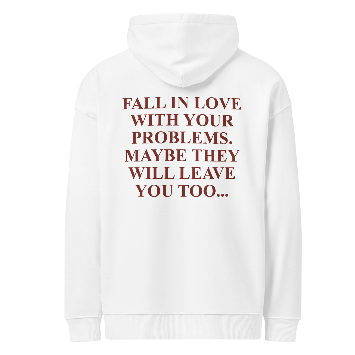 FALL IN LOVE WITH YOUR PROBLEMS. MAYBE THEY WILL LEAVE YOU TOO oversized hoodie – white back view | So True
