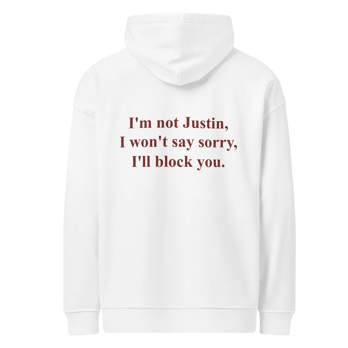 I'M NOT JUSTIN, I WON'T SAY SORRY, I'LL BLOCK YOU oversized hoodie – white back view | So True