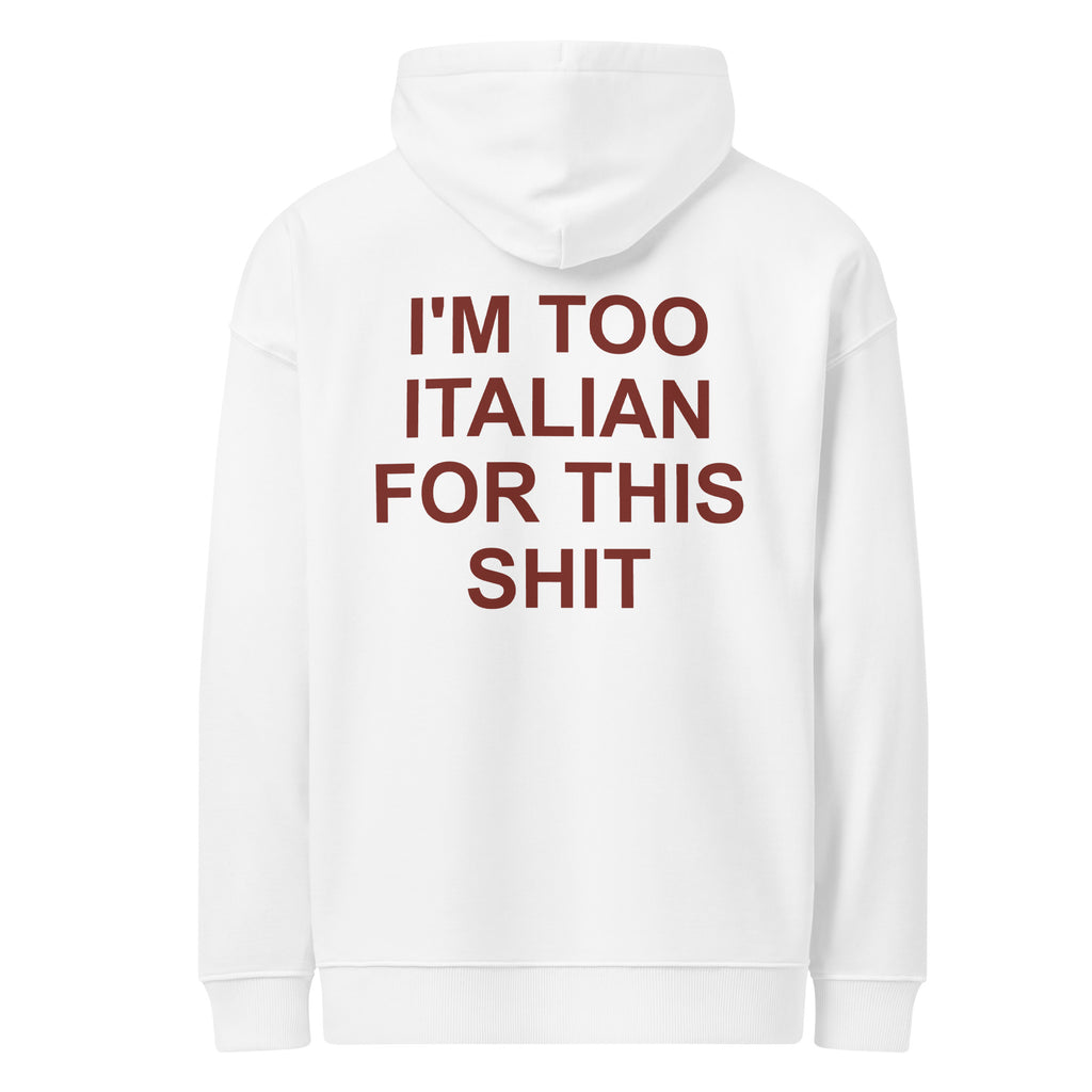 I'M TOO ITALIAN FOR THIS SHIT oversized hoodie – white back view | So True