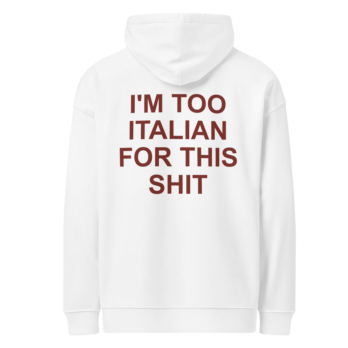 I'M TOO ITALIAN FOR THIS SHIT oversized hoodie – white back view | So True
